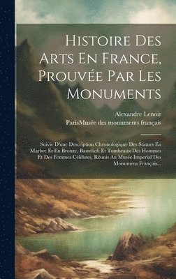 Alexandre Lenoir, Paris (France) Musée Des Monuments Fr - Histoire Des Arts En France, Prouvée Par Les Monuments, Inbunden
