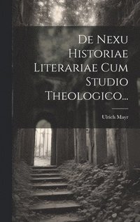 bokomslag De Nexu Historiae Literariae Cum Studio Theologico...