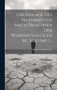 bokomslag Grundlage Des Naturrechts Nach Principien Der Wissenschaftslehre, Volume 1...
