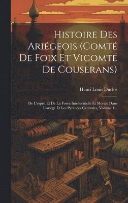 Histoire Des Ariégeois (comté De Foix Et Vicomté De Couserans)