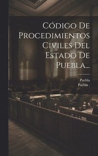 bokomslag Cdigo De Procedimientos Civiles Del Estado De Puebla...