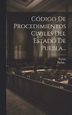 bokomslag Código De Procedimientos Civiles Del Estado De Puebla...