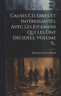 bokomslag Causes Clbres Et Intressantes, Avec Les Jugemens Qui Les Ont Dcides, Volume 9...