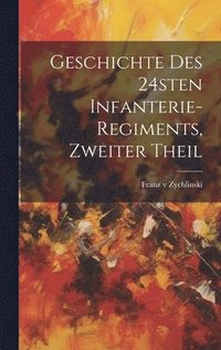 bokomslag Geschichte des 24sten Infanterie-Regiments, Zweiter Theil