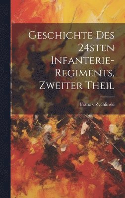 bokomslag Geschichte des 24sten Infanterie-Regiments, Zweiter Theil