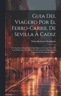 bokomslag Guia Del Viagero Por El Ferro-carril De Sevilla  Cadiz