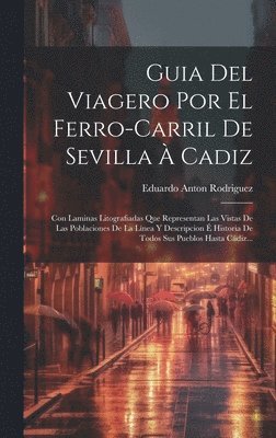 Guia Del Viagero Por El Ferro-carril De Sevilla  Cadiz 1