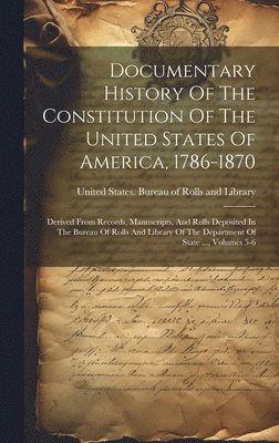 Documentary History Of The Constitution Of The United States Of America, 1786-1870 1