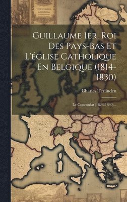 bokomslag Guillaume 1er, Roi Des Pays-bas Et L'glise Catholique En Belgique (1814-1830)