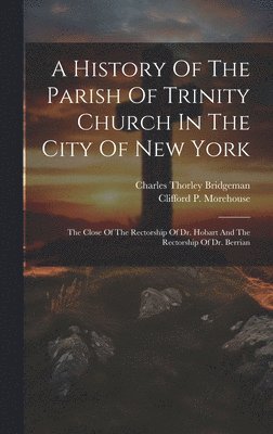 A History Of The Parish Of Trinity Church In The City Of New York 1