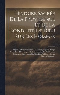 bokomslag Histoire Sacre De La Providence Et De La Conduite De Dieu Sur Les Hommes