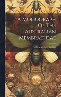 bokomslag A Monograph Of The Australian Membracidae