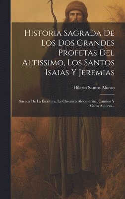 bokomslag Historia Sagrada De Los Dos Grandes Profetas Del Altissimo, Los Santos Isaias Y Jeremias