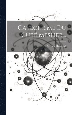 Sylvain Maréchal - Catéchisme Du Curé Meslier..., Inbunden