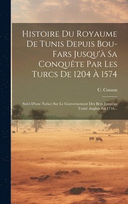 C Cusson, C. Cusson - Histoire Du Royaume De Tunis Depuis Bou-fars Jusqu'à Sa Conquête Par Les Turcs De 1204 À 1574, Inbunden