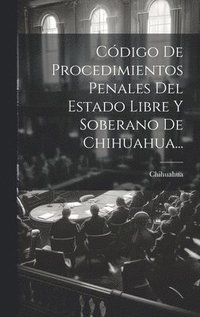 bokomslag Cdigo De Procedimientos Penales Del Estado Libre Y Soberano De Chihuahua...