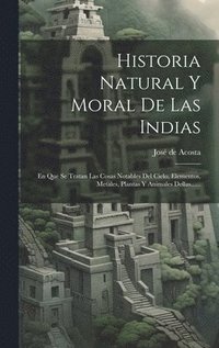 bokomslag Historia Natural Y Moral De Las Indias