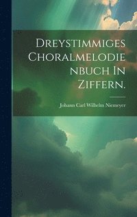 bokomslag Dreystimmiges Choralmelodienbuch In Ziffern.