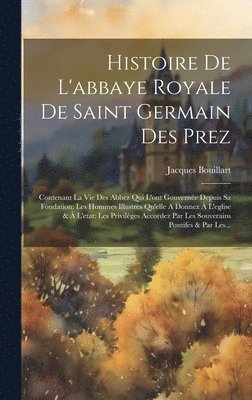 Histoire De L'abbaye Royale De Saint Germain Des Prez 1