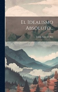 bokomslag El Idealismo Absoluto...