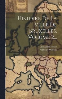 bokomslag Histoire De La Ville De Bruxelles, Volume 2...