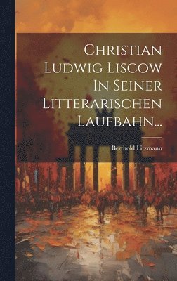 bokomslag Christian Ludwig Liscow In Seiner Litterarischen Laufbahn...