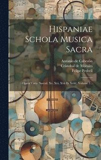 bokomslag Hispaniae Schola Musica Sacra: Opera Varia (saecul. Xv, Xvi, Xvii Et Xviii), Volume 3...
