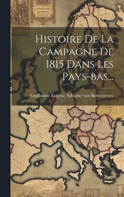 bokomslag Histoire De La Campagne De 1815 Dans Les Pays-bas...