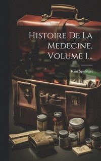bokomslag Histoire De La Medecine, Volume 1...