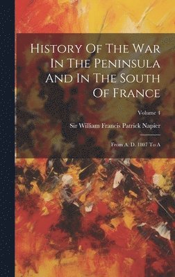 bokomslag History Of The War In The Peninsula And In The South Of France