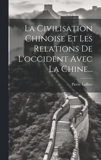 bokomslag La Civilisation Chinoise Et Les Relations De L'occident Avec La Chine...