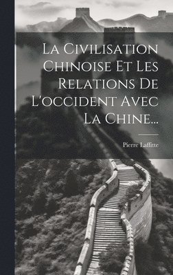 La Civilisation Chinoise Et Les Relations De L'occident Avec La Chine... 1