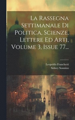 La Rassegna Settimanale Di Politica, Scienze, Lettere Ed Arti, Volume 3, Issue 77... 1