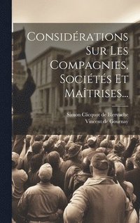 bokomslag Considrations Sur Les Compagnies, Socits Et Matrises...