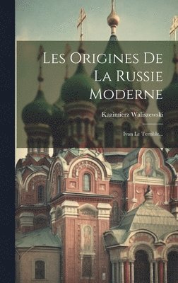 bokomslag Les Origines De La Russie Moderne: Ivan Le Terrible...