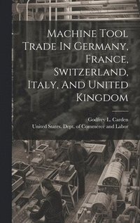 bokomslag Machine Tool Trade In Germany, France, Switzerland, Italy, And United Kingdom