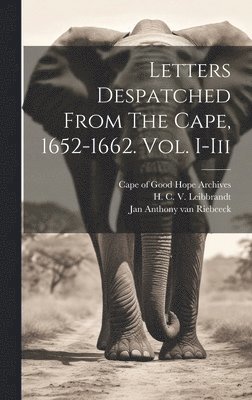 bokomslag Letters Despatched From The Cape, 1652-1662. Vol. I-iii