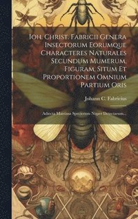 bokomslag Ioh. Christ. Fabricii Genera Insectorum Eorumque Characteres Naturales Secundum Mumerum, Figuram, Situm Et Proportionem Omnium Partium Oris