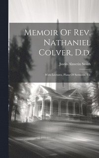 bokomslag Memoir Of Rev. Nathaniel Colver, D.d.