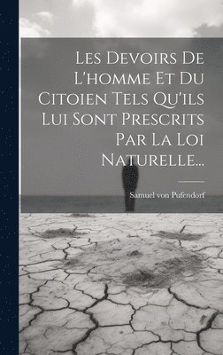 Samuel Von Pufendorf - Les Devoirs De L'homme Et Du Citoien Tels Qu'ils Lui Sont Prescrits Par La Loi Naturelle..., Inbunden