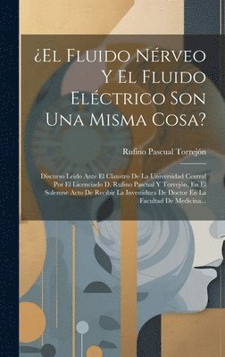 ¿el Fluido Nérveo Y El Fluido Eléctrico Son Una Misma Cosa? 1