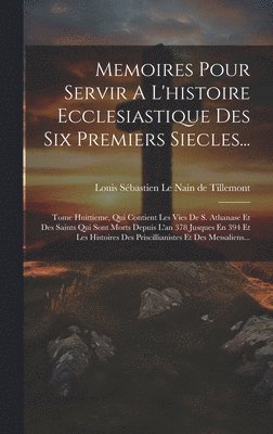 Memoires Pour Servir A L'histoire Ecclesiastique Des Six Premiers Siecles... 1