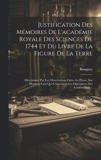 bokomslag Justification Des Mmoires De L'acadmie Royale Des Sciences De 1744 Et Du Livre De La Figure De La Terre