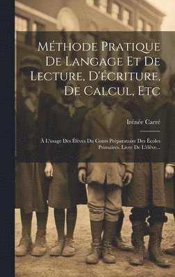 Irénée Carré - Méthode Pratique De Langage Et De Lecture, D'écriture, De Calcul, Etc, Inbunden