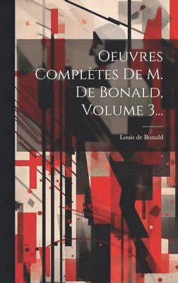 bokomslag Oeuvres Compltes De M. De Bonald, Volume 3...