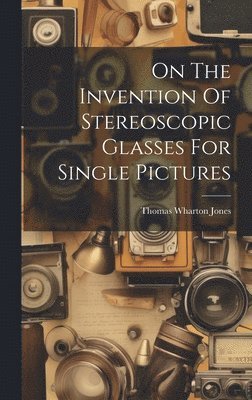 bokomslag On The Invention Of Stereoscopic Glasses For Single Pictures