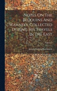 bokomslag Notes On The Bedouins And Wahabys, Collected During His Travels In The East; Volume 2