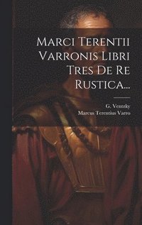 bokomslag Marci Terentii Varronis Libri Tres De Re Rustica...