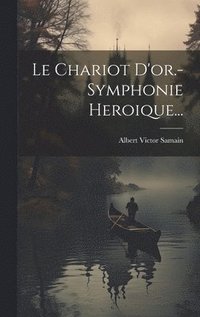 bokomslag Le Chariot D'or.- Symphonie Heroique...