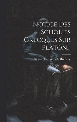 Notice Des Scholies Grecques Sur Platon... 1